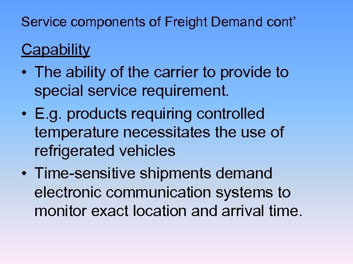 Service components of Freight Demand cont’ Capability • The ability of the carrier to