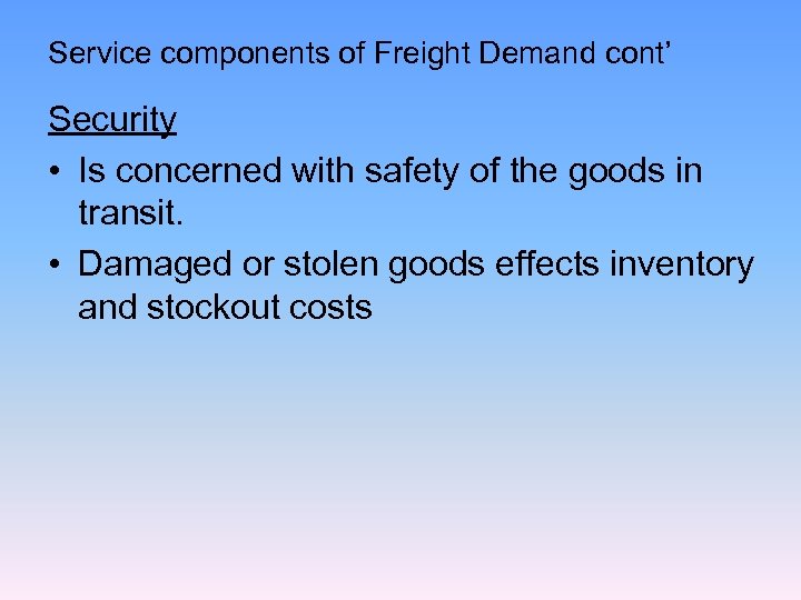 Service components of Freight Demand cont’ Security • Is concerned with safety of the