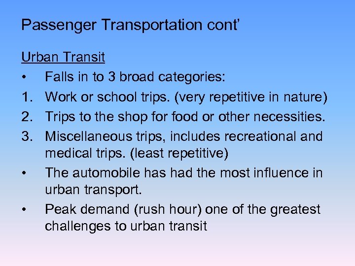 Passenger Transportation cont’ Urban Transit • Falls in to 3 broad categories: 1. Work