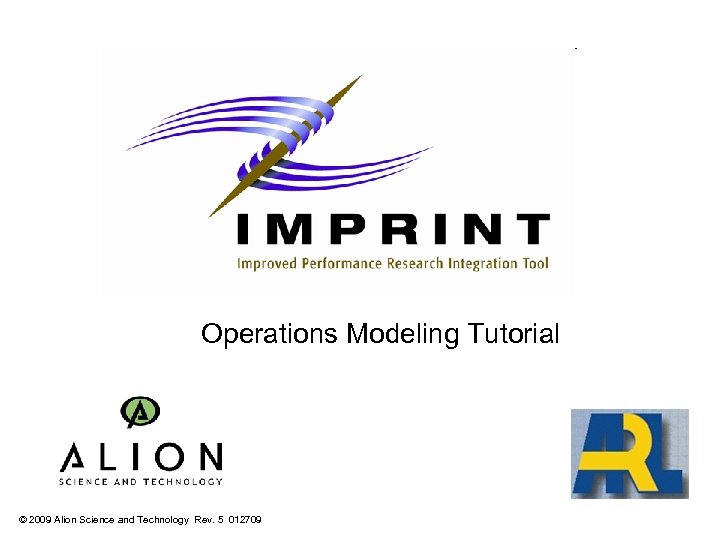 Operations Modeling Tutorial © 2009 Alion Science and Technology Rev. 5 012709 