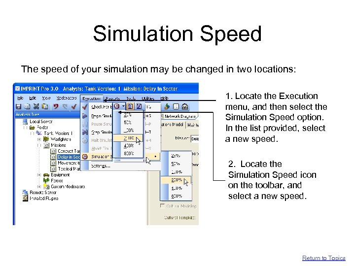 Simulation Speed The speed of your simulation may be changed in two locations: 1.