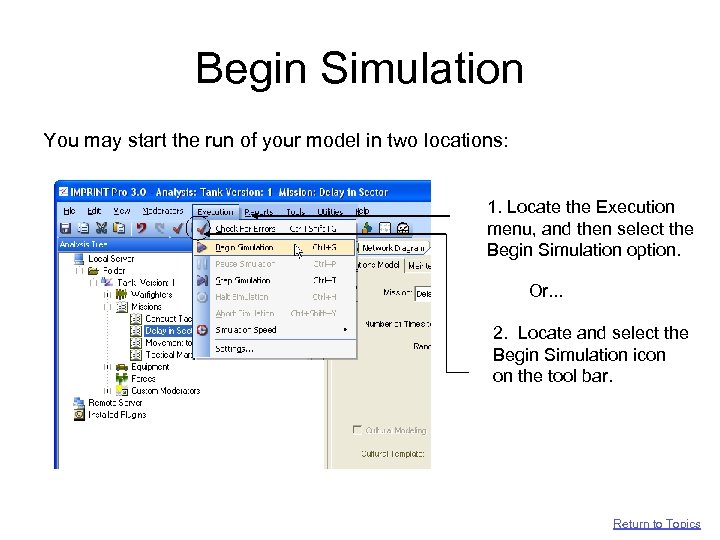 Begin Simulation You may start the run of your model in two locations: 1.