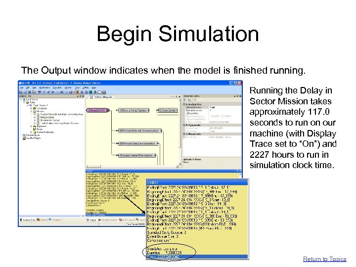 Begin Simulation The Output window indicates when the model is finished running. Running the