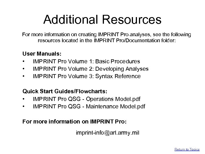 Additional Resources For more information on creating IMPRINT Pro analyses, see the following resources