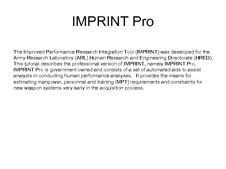 IMPRINT Pro The Improved Performance Research Integration Tool (IMPRINT) was developed for the Army