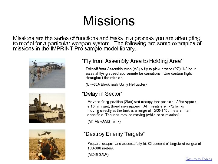 Missions are the series of functions and tasks in a process you are attempting