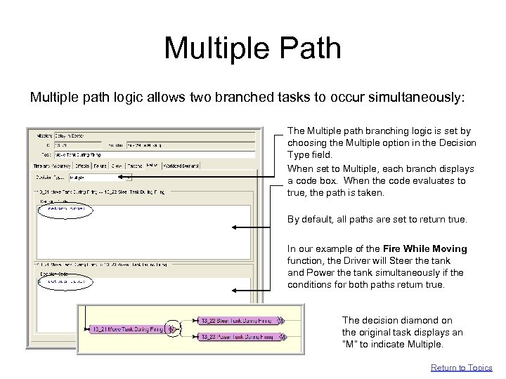 Multiple Path Multiple path logic allows two branched tasks to occur simultaneously: The Multiple