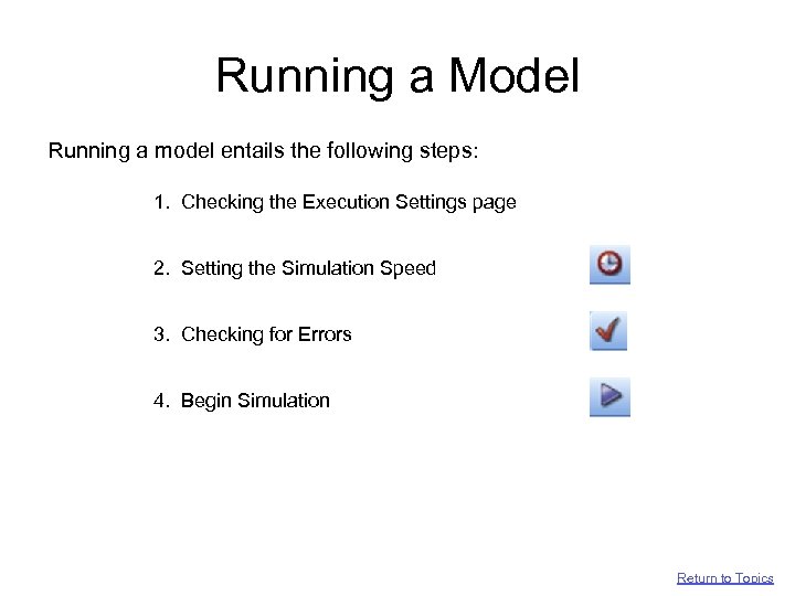 Running a Model Running a model entails the following steps: 1. Checking the Execution