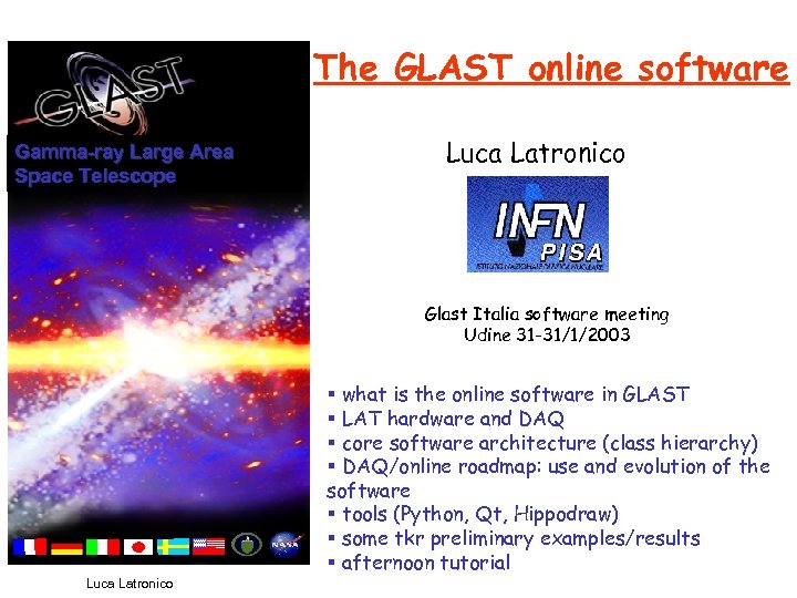 The GLAST online software Gamma-ray Large Area Space Telescope Luca Latronico Glast Italia software