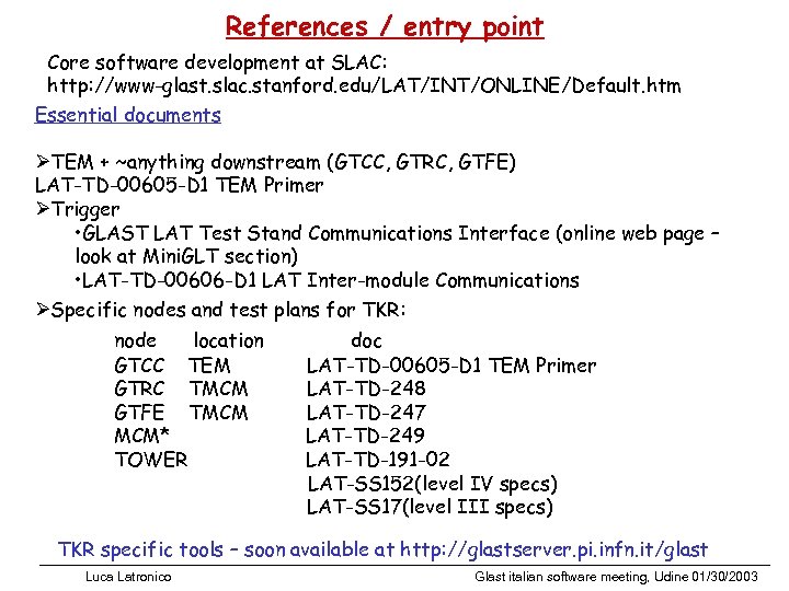 References / entry point Core software development at SLAC: http: //www-glast. slac. stanford. edu/LAT/INT/ONLINE/Default.