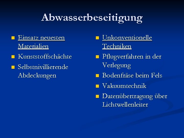 Abwasserbeseitigung n n n Einsatz neuesten Materialien Kunststoffschächte Selbstnivillierende Abdeckungen n n Unkonventionelle Techniken