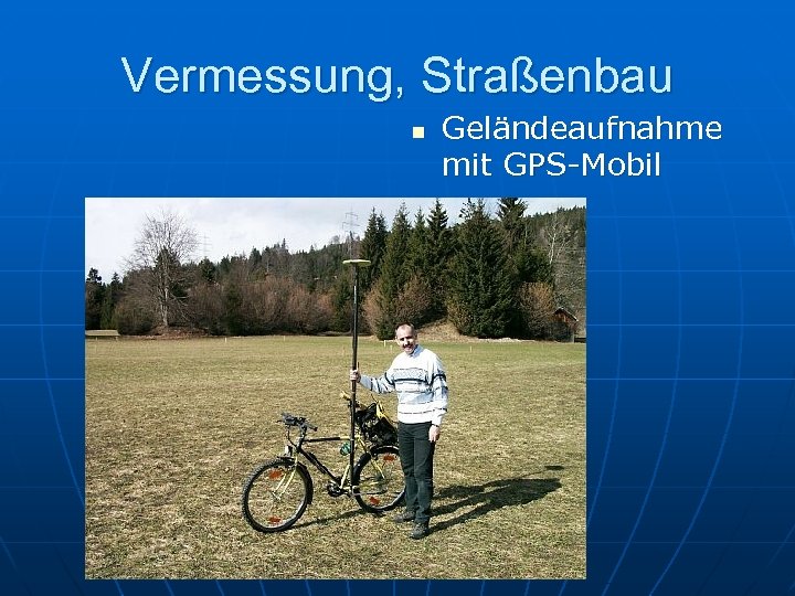 Vermessung, Straßenbau n Geländeaufnahme mit GPS-Mobil 
