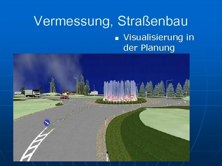 Vermessung, Straßenbau n Visualisierung in der Planung 