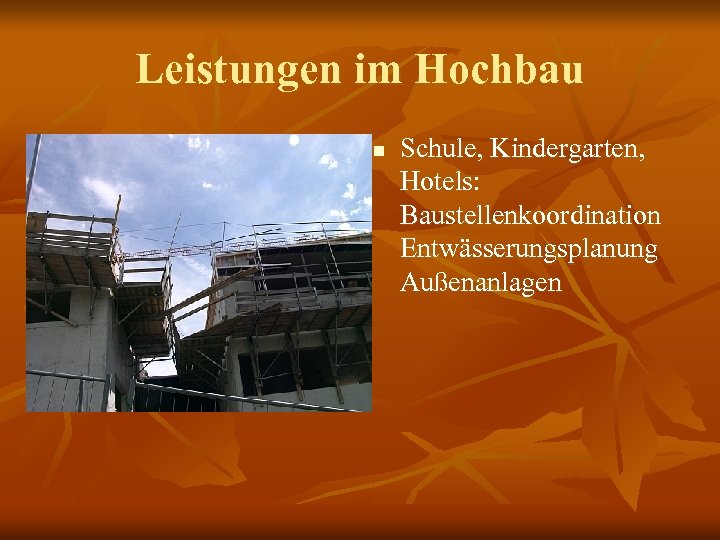 Leistungen im Hochbau n Schule, Kindergarten, Hotels: Baustellenkoordination Entwässerungsplanung Außenanlagen 