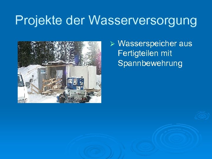 Projekte der Wasserversorgung Ø Wasserspeicher aus Fertigteilen mit Spannbewehrung 