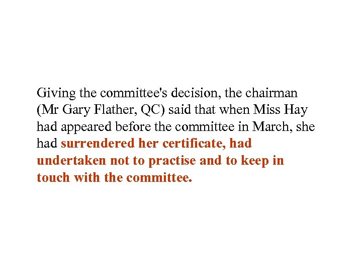 Giving the committee's decision, the chairman (Mr Gary Flather, QC) said that when Miss