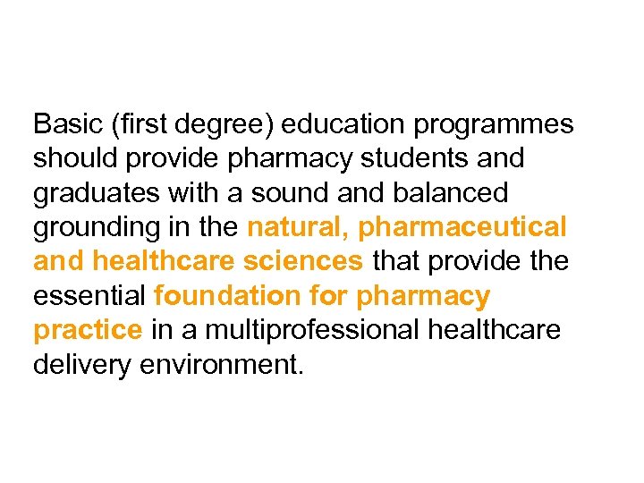 Basic (first degree) education programmes should provide pharmacy students and graduates with a sound