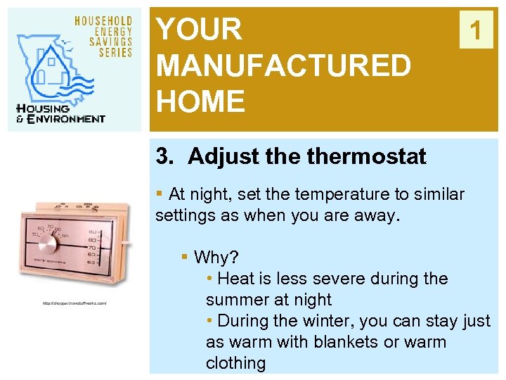 YOUR MANUFACTURED HOME 1 3. Adjust thermostat § At night, set the temperature to