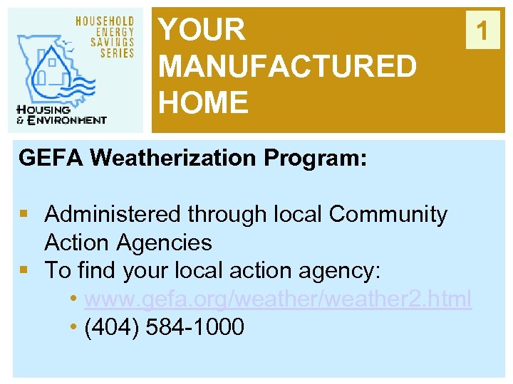 YOUR MANUFACTURED HOME GEFA Weatherization Program: § Administered through local Community Action Agencies §