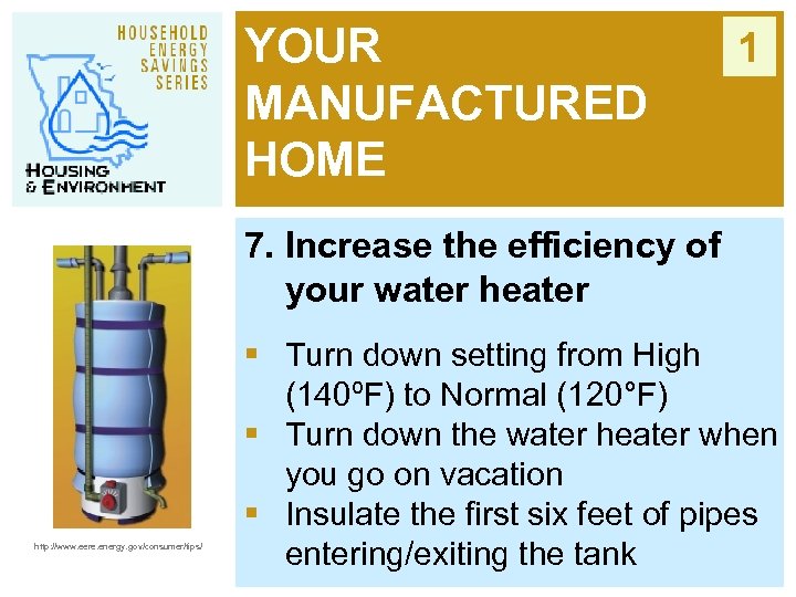 YOUR MANUFACTURED HOME 1 7. Increase the efficiency of your water heater http: //www.