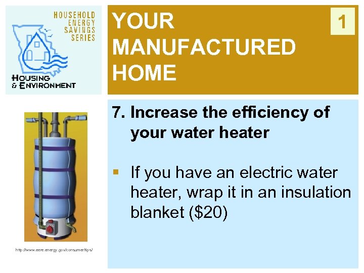 YOUR MANUFACTURED HOME 1 7. Increase the efficiency of your water heater § If