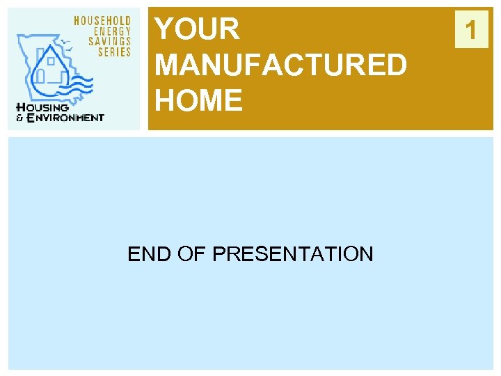YOUR MANUFACTURED HOME END OF PRESENTATION 1 