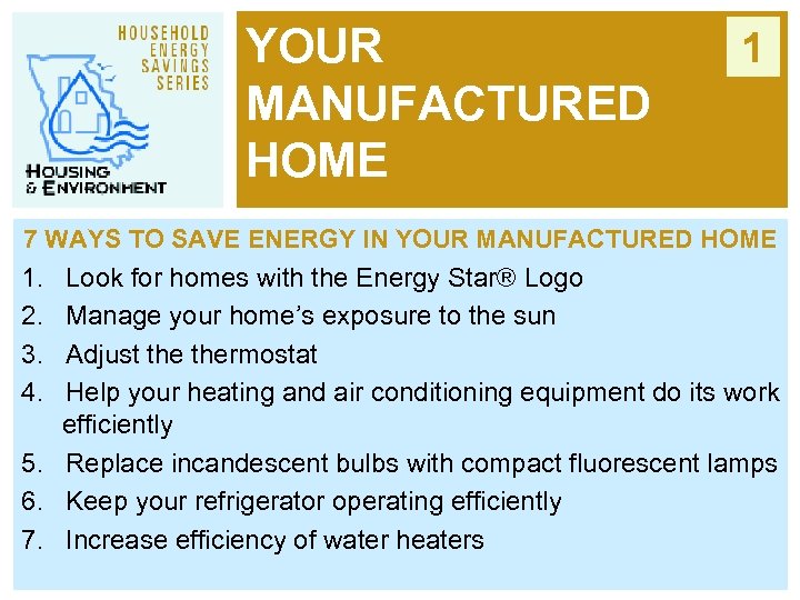 YOUR MANUFACTURED HOME 1 7 WAYS TO SAVE ENERGY IN YOUR MANUFACTURED HOME 1.