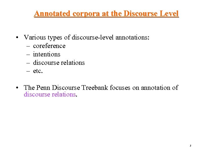 Annotated corpora at the Discourse Level • Various types of discourse-level annotations: – coreference