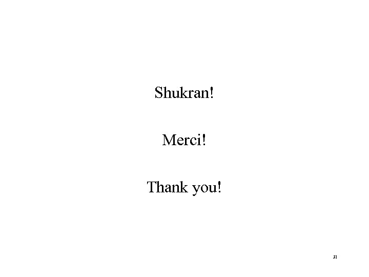 Shukran! Merci! Thank you! 31 
