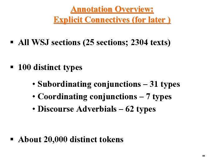 Annotation Overview: Explicit Connectives (for later ) § All WSJ sections (25 sections; 2304