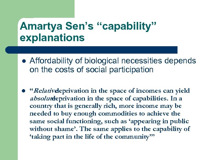 Amartya Sen’s “capability” explanations l Affordability of biological necessities depends on the costs of