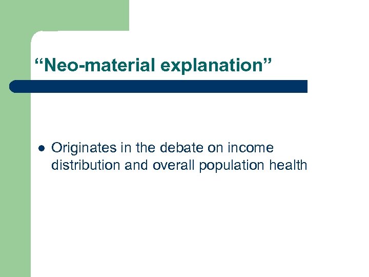 “Neo-material explanation” l Originates in the debate on income distribution and overall population health