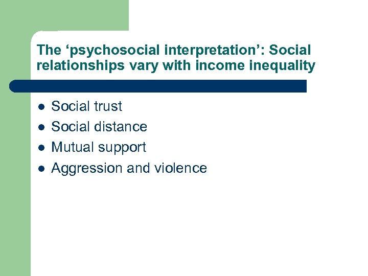 The ‘psychosocial interpretation’: Social relationships vary with income inequality l l Social trust Social