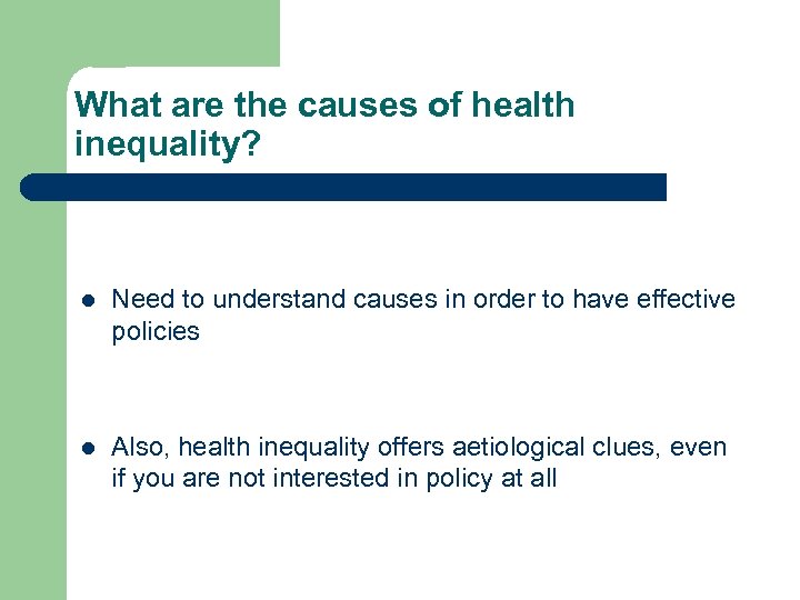 What are the causes of health inequality? l Need to understand causes in order