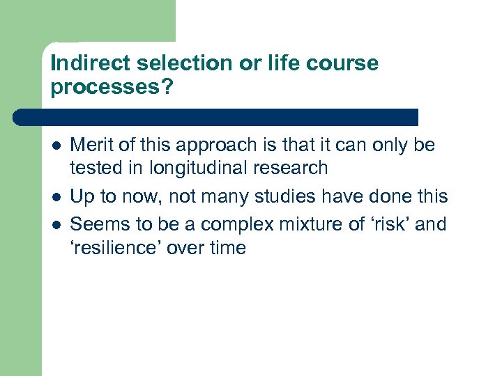 Indirect selection or life course processes? l l l Merit of this approach is