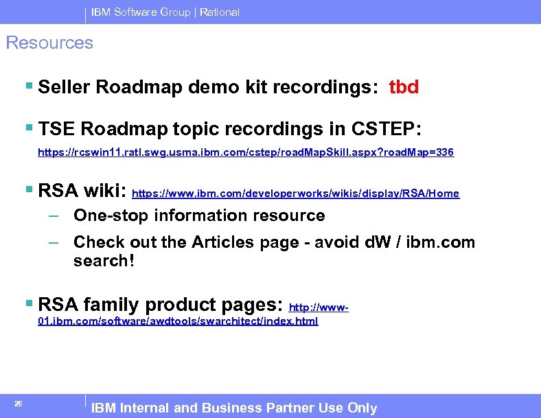 IBM Software Group | Rational Resources § Seller Roadmap demo kit recordings: tbd §