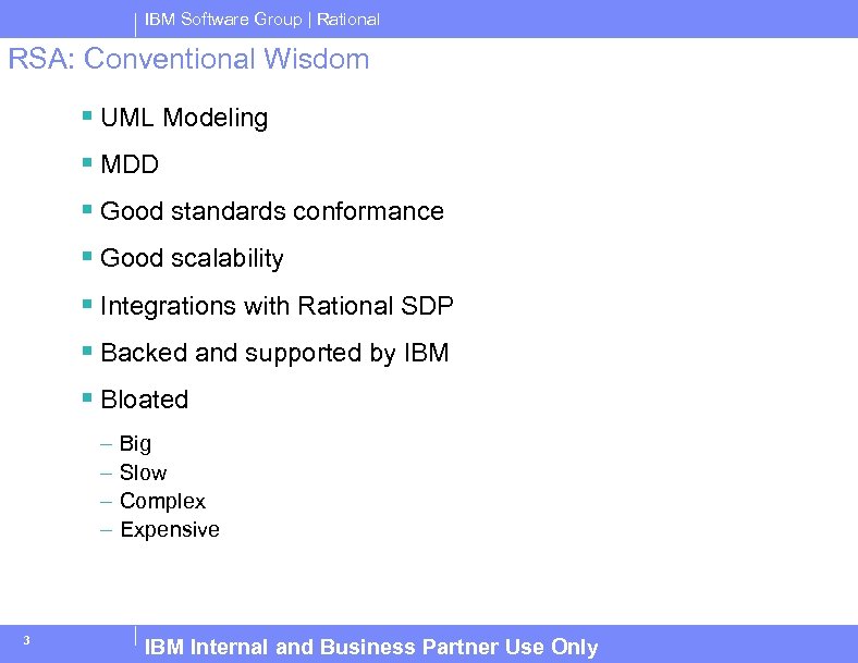 IBM Software Group | Rational RSA: Conventional Wisdom § UML Modeling § MDD §