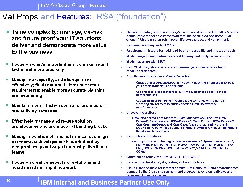 IBM Software Group | Rational Val Props and Features: RSA (“foundation”) § Tame complexity: