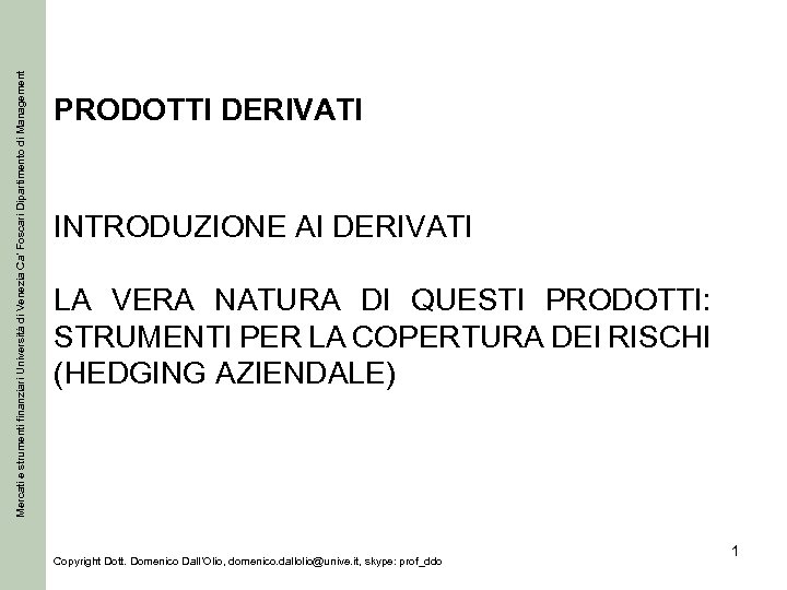 Mercati e strumenti finanziari Università di Venezia Ca’ Foscari Dipartimento di Management PRODOTTI DERIVATI