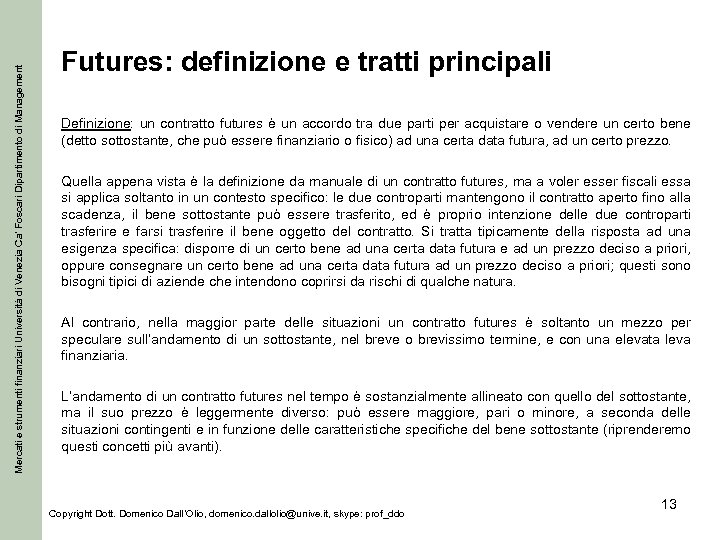 Mercati e strumenti finanziari Università di Venezia Ca’ Foscari Dipartimento di Management Futures: definizione