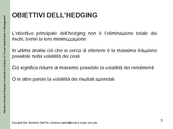 Mercati e strumenti finanziari Università di Venezia Ca’ Foscari Dipartimento di Management OBIETTIVI DELL’HEDGING