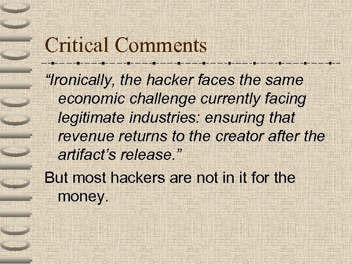 Critical Comments “Ironically, the hacker faces the same economic challenge currently facing legitimate industries: