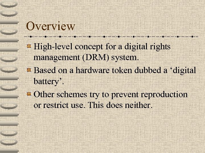 Overview High-level concept for a digital rights management (DRM) system. Based on a hardware