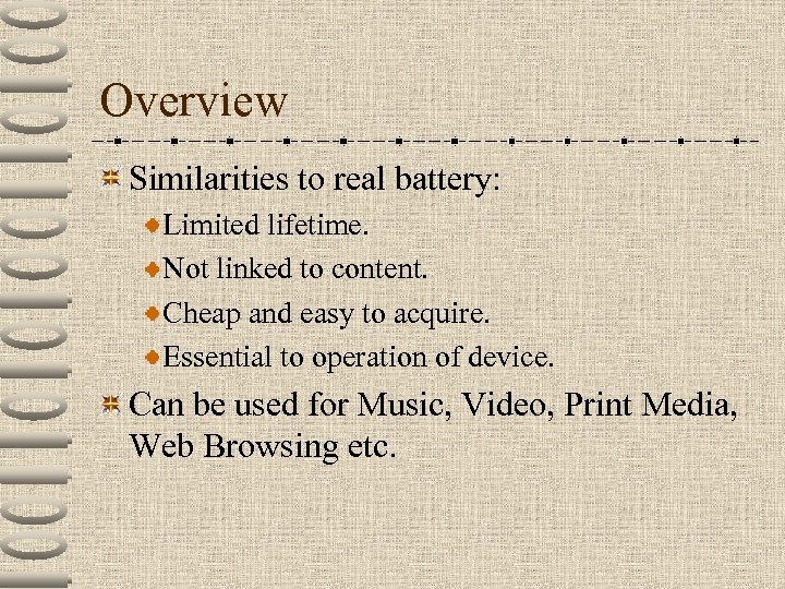 Overview Similarities to real battery: Limited lifetime. Not linked to content. Cheap and easy