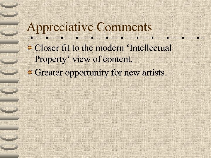 Appreciative Comments Closer fit to the modern ‘Intellectual Property’ view of content. Greater opportunity