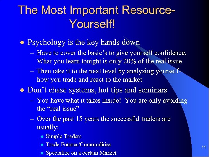 The Most Important Resource. Yourself! l Psychology is the key hands down – Have