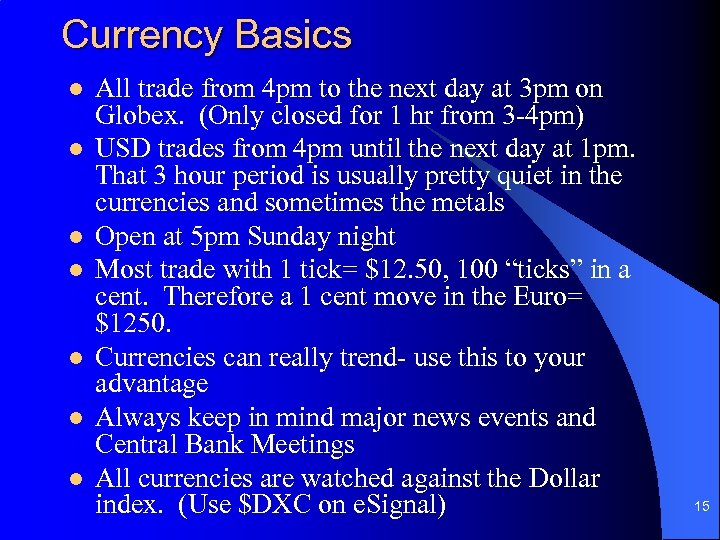 Currency Basics l l l l All trade from 4 pm to the next