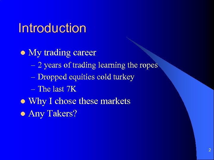 Introduction l My trading career – 2 years of trading learning the ropes –