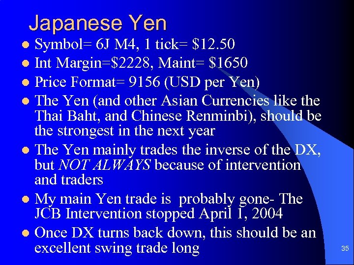 Japanese Yen Symbol= 6 J M 4, 1 tick= $12. 50 l Int Margin=$2228,