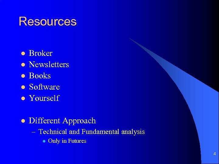 Resources l Broker Newsletters Books Software Yourself l Different Approach l l – Technical